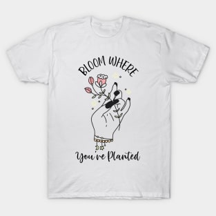 Bloom Where You're Planted Plant lover T-Shirt